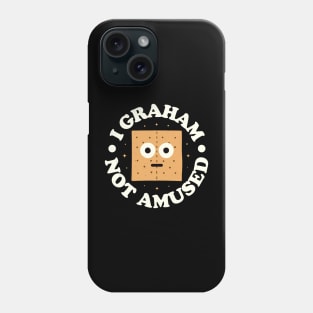 I Graham Not Amused - Graham Cracker Phone Case