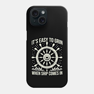 It's Easy To Grin When Ship Comes In Phone Case