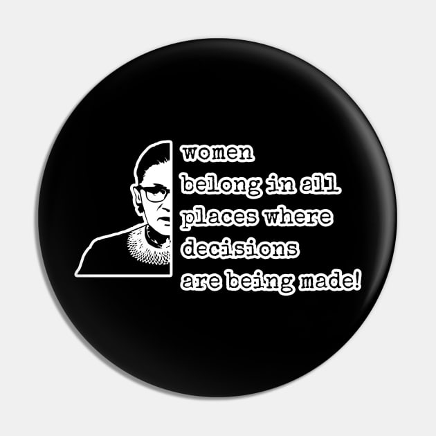 Women Belong In All Places Where Decisions Are Being Made - Ruth Bader Ginsburg RBG Pin by talanko