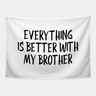 Everything Is Better With My Brother - Family Tapestry