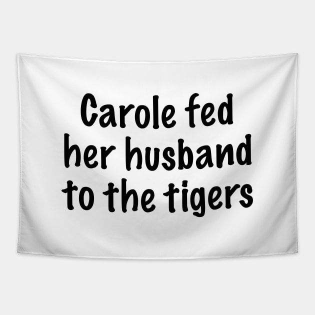 Carole Fed Her Husband To The Tigers Tapestry by quoteee