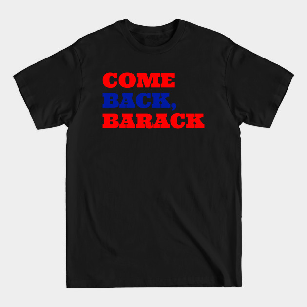 Discover Come Back, Barack - Barack Obama - T-Shirt