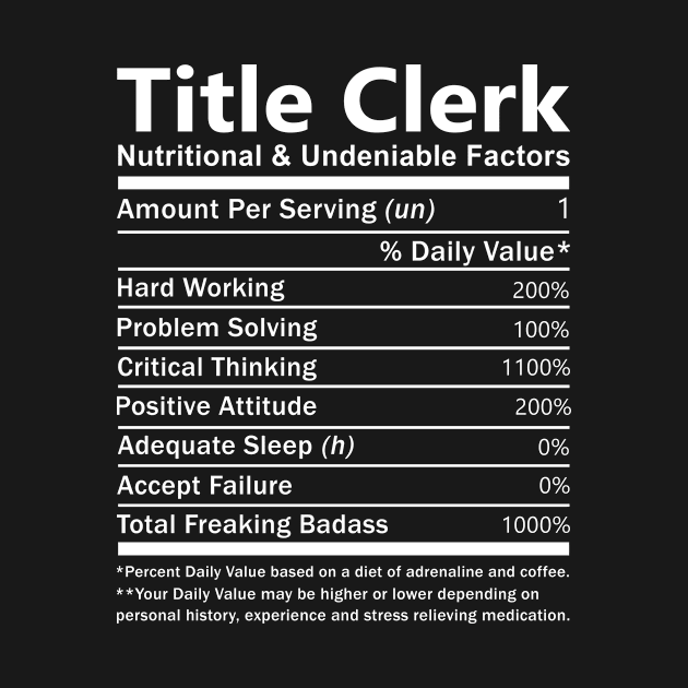 Title Clerk T Shirt - Nutritional and Undeniable Factors Gift Item Tee by Ryalgi