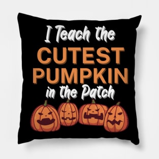 I Teach the Cutest Pumpkin in the Patch Pillow