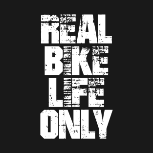 real bike life only T-Shirt