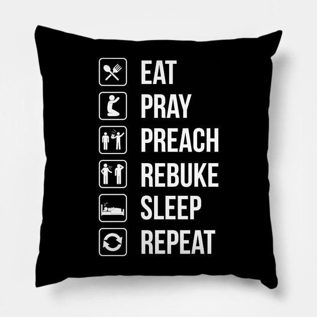 Eat. Pray. Preach. Rebuke. Sleep. Repeat Pillow by CalledandChosenApparel