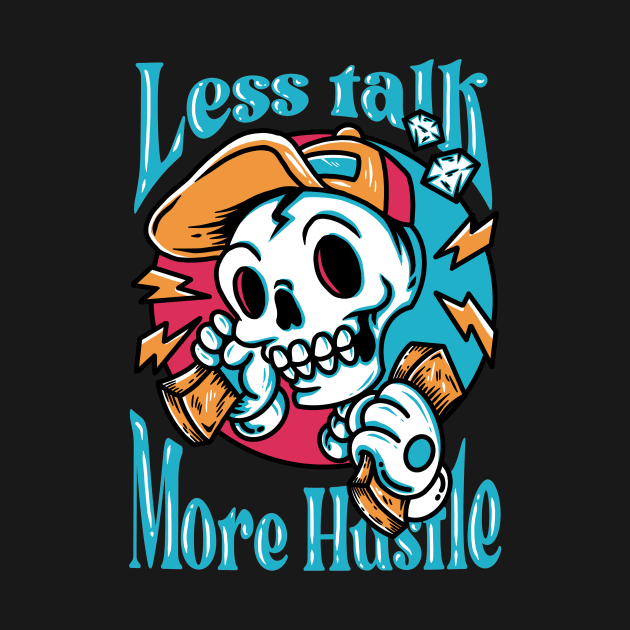 LESS TALK MORE HUSTLE by Tee Trends