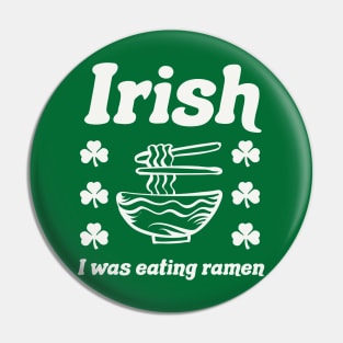 Irish I Was Eating Ramen Noodles Funny St Patricks Day Pin