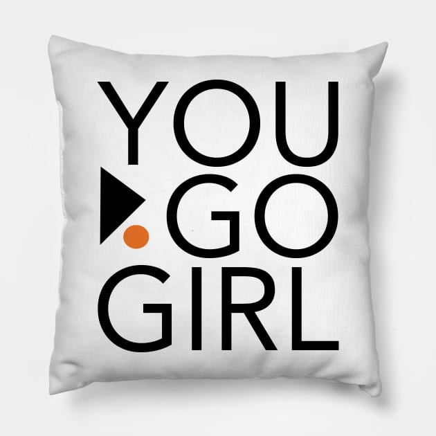 Womens Empowerment and Girls Inspirational You Go Girl Pillow by whyitsme