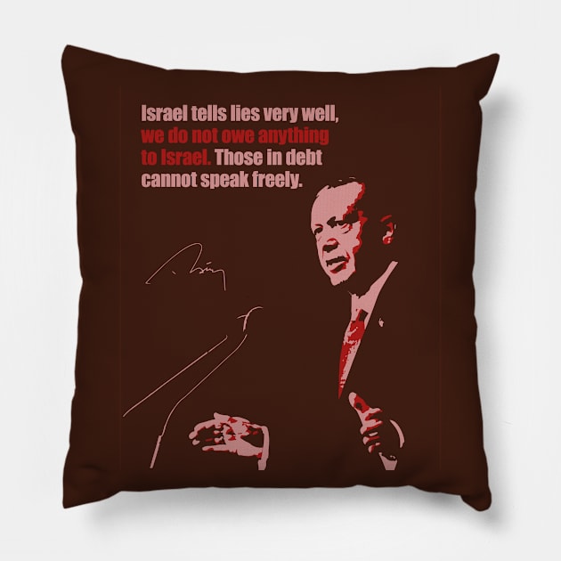 Recep Tayyip Erdogan: "we do not owe anything to Israel." Pillow by ErdiKara