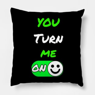You Turn Me On Humor Shirt Pillow