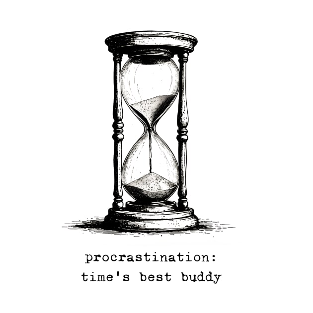 Procrastination: Time's Best Buddy by CoffeeBrainNW