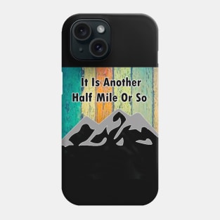 it is another mile or so Phone Case