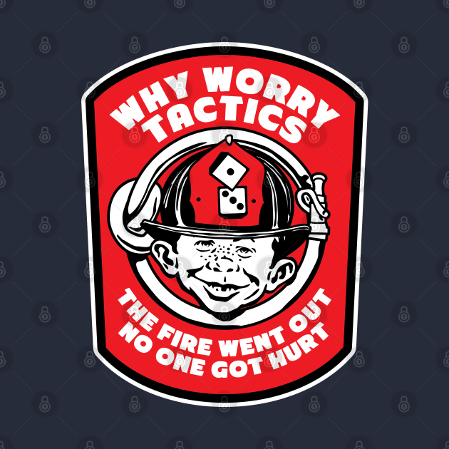 Why Worry Fire Tactics by PistolPete315