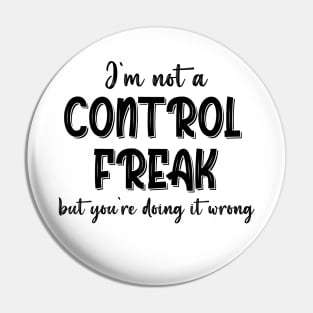 I'm Not A Control Freak But You're Doing It Wrong Pin