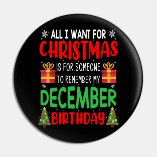 All I Want For Christmas is for Someone to Remember my December Birthday Funny Birthday Gift Pin