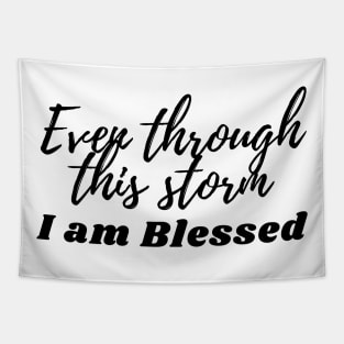 Even through this storm - I am blessed Tapestry