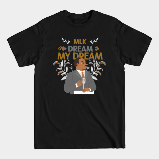 MLK Day Martin Luther King His Dream is My Dream - Mlk Day - T-Shirt