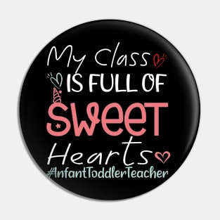 My Class Is Full Of Sweet Hearts Infant Toddler Teacher - Valentines Day Teacher Gift Pin