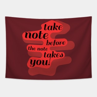 Take Note Before the Note Takes You! Tapestry