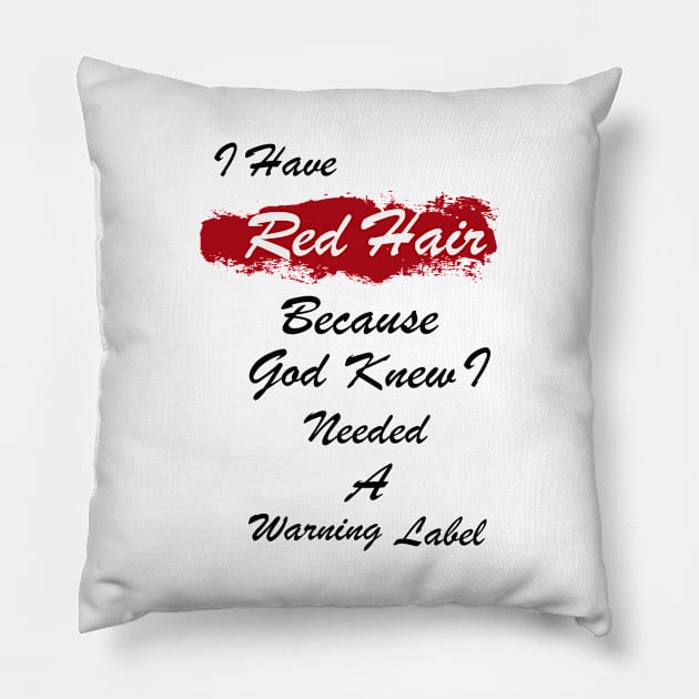 I Have Red Hair Because God Knew I Needed A Warning Label Pillow by mjhejazy