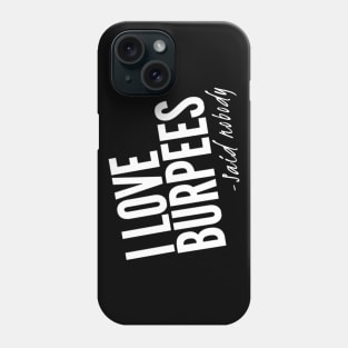 I Love Burpees - Said Nobody Phone Case