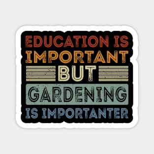 Funny Education Is Important But Gardening Is Importanter Magnet