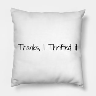Thanks, I Thrifted It Pillow