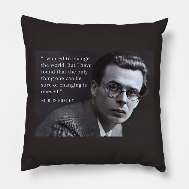 Aldous Leonard Huxley portrait and quote about change: “I wanted to change the world....” Pillow by artbleed