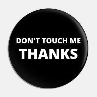 Don't Touch Me Thanks- Quarantine 2020 - Introvert Gift Pin