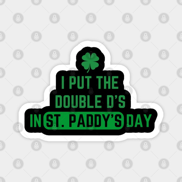 I Put The Double D'S In St. Paddy'S Day Magnet by Creatifly Graphic Tees