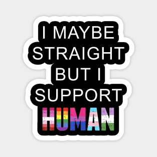 I May Be Straight But I Support Human LGBT Gay Pride Magnet