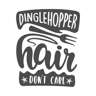 Dinglehopper Hair Don't Care T-Shirt