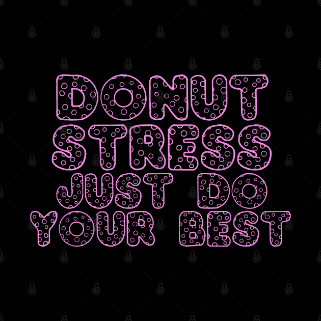 Donut Stress. Just Do Your Best. by pako-valor