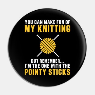 I'm The One With The Pointy Sticks Pin