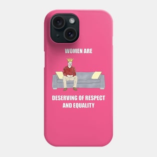 The Sofa King: Women are Deserving of Respect Phone Case