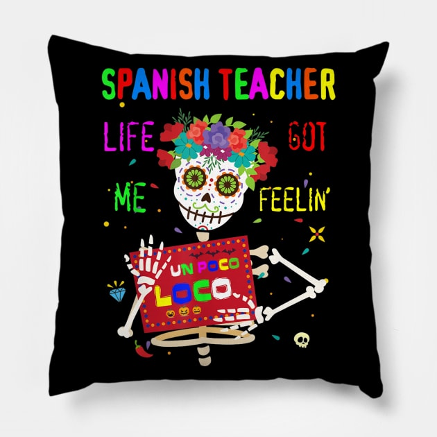 Spanish Teacher Life Got Me Feeling Un Poco Loco Skull Pillow by Tane Kagar