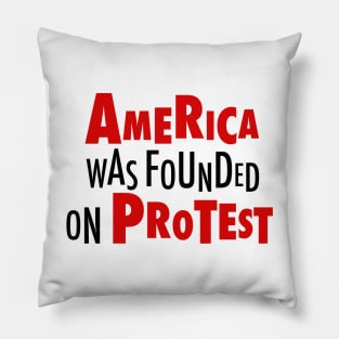 America Was Founded on Protest 2 Pillow