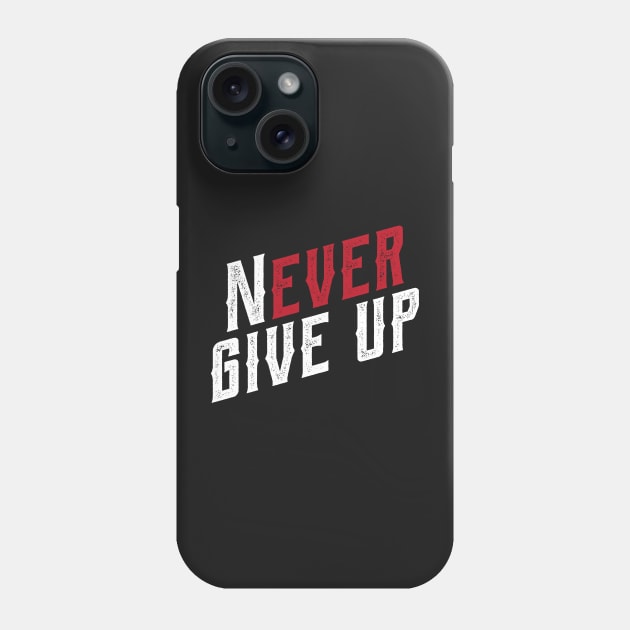 Never ever give up Phone Case by bojan17779