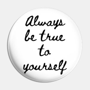 Always be True to Yourself Pin