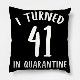 I Turned 41 In Quarantine Pillow