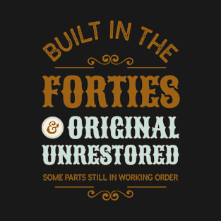 Built In The Forties Original Unrestored 40th Birthday Men T-Shirt