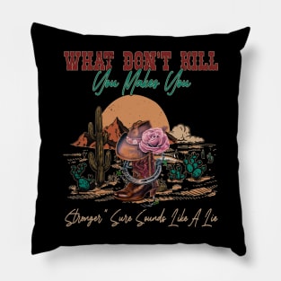 What Don't Kill You Makes You Stronger Sure Sounds Like A Lie Cactus Cowgirl Hat Pillow