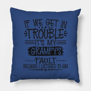 If We Get In Trouble It's Grampy's Fault T-Shirt Pillow