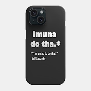 Michigan Translation of Imuna Do Tha Phone Case