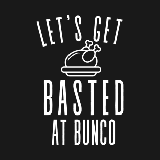 Let's Get Basted at Bunco Thanksgiving Funny T-Shirt