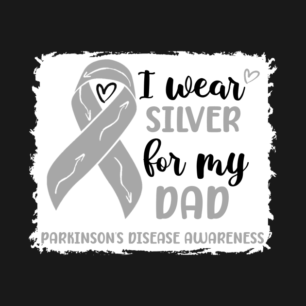 I wear Silver for my Dad Parkinsons Disease Awareness by Geek-Down-Apparel