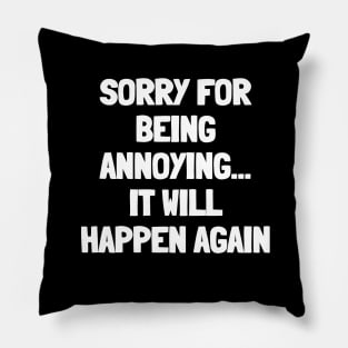 Sorry for being annoying it will happen again Pillow