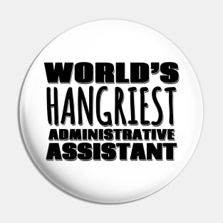 World's Hangriest Administrative Assistant Pin