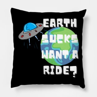 EARTH SUCKS WANT A RIDE? Pillow